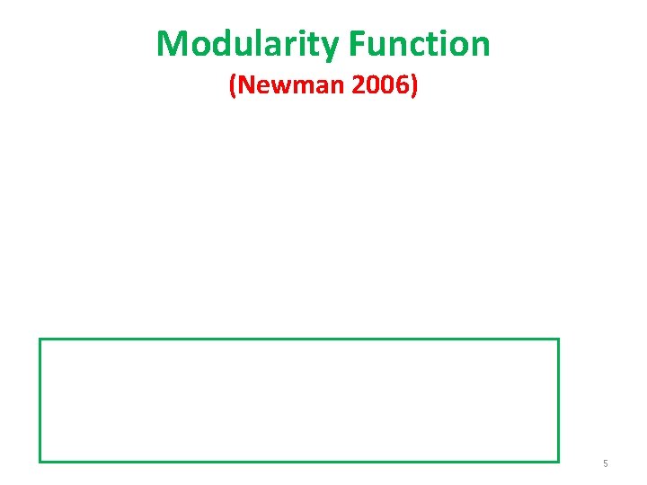 Modularity Function (Newman 2006) 5 