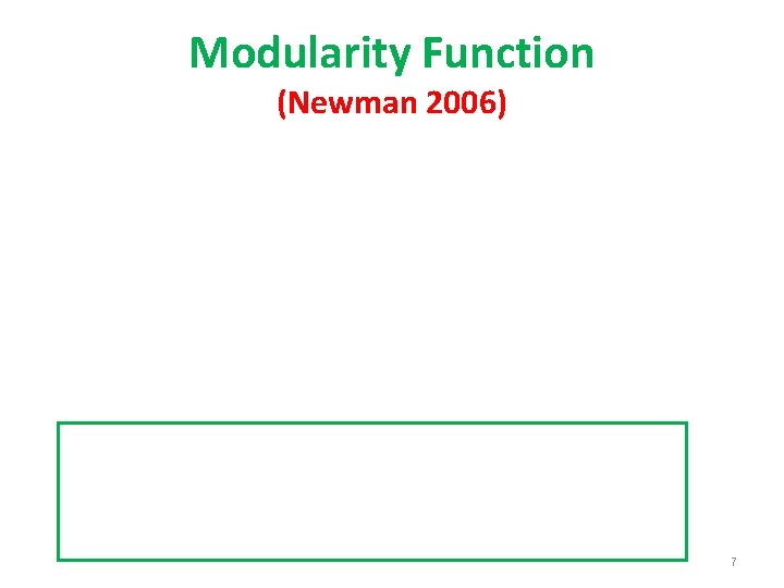 Modularity Function (Newman 2006) 7 