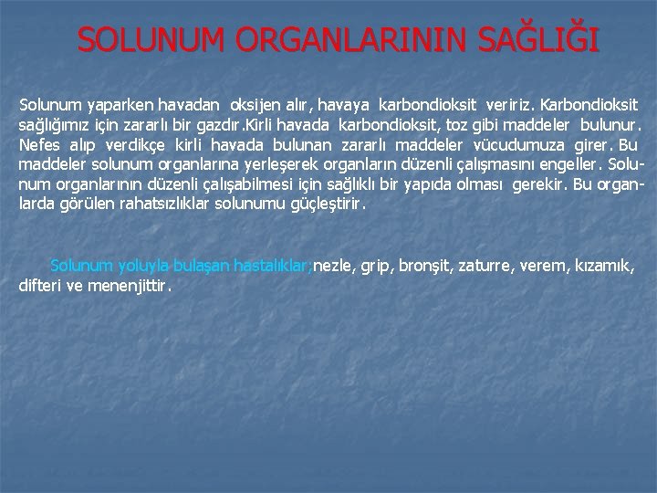 SOLUNUM ORGANLARININ SAĞLIĞI Solunum yaparken havadan oksijen alır, havaya karbondioksit veririz. Karbondioksit sağlığımız için