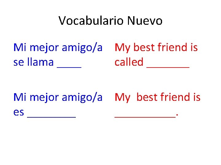 Vocabulario Nuevo Mi mejor amigo/a My best friend is se llama ____ called _______