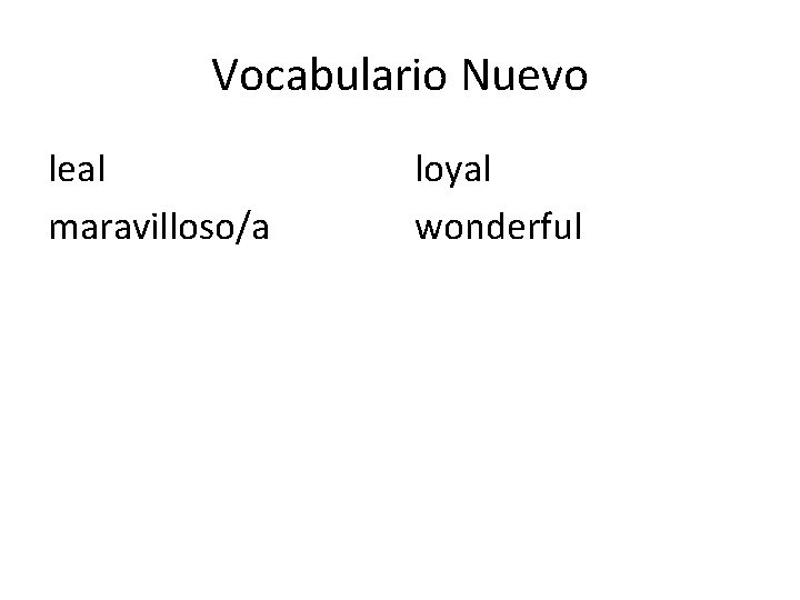 Vocabulario Nuevo leal maravilloso/a loyal wonderful 