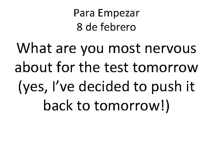 Para Empezar 8 de febrero What are you most nervous about for the test