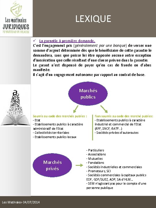 LEXIQUE ü La garantie à première demande. C’est l’engagement pris (généralement par une banque)