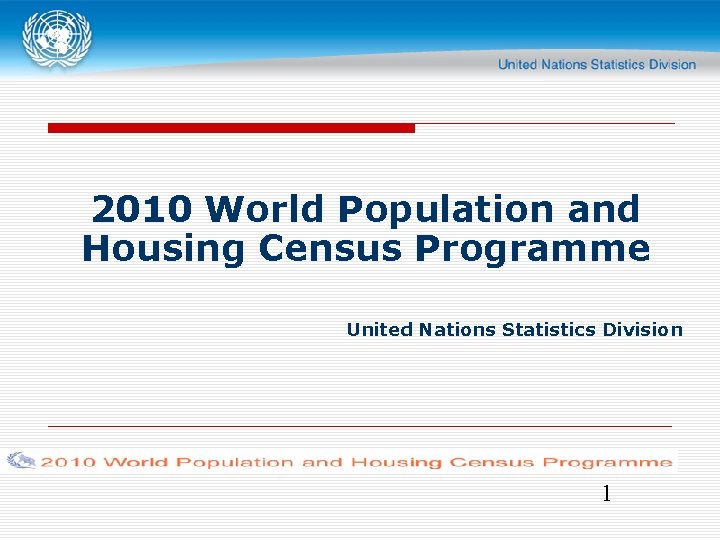 2010 World Population and Housing Census Programme United Nations Statistics Division 1 