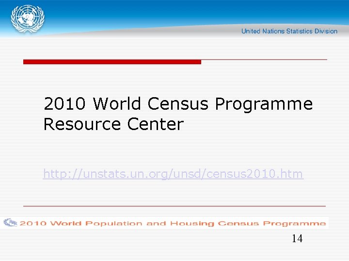 2010 World Census Programme Resource Center http: //unstats. un. org/unsd/census 2010. htm 14 