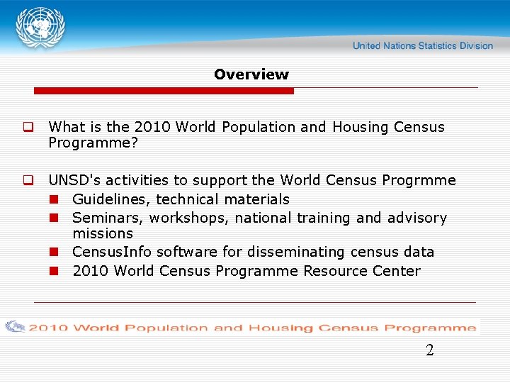 Overview What is the 2010 World Population and Housing Census Programme? UNSD's activities to