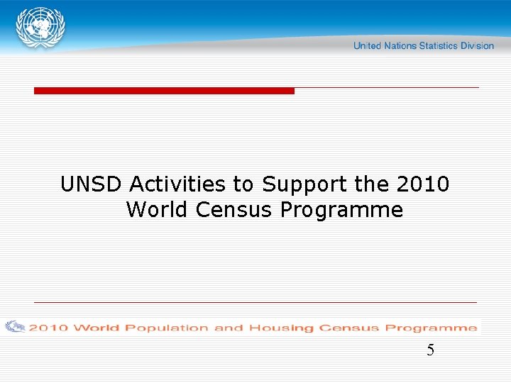UNSD Activities to Support the 2010 World Census Programme 5 