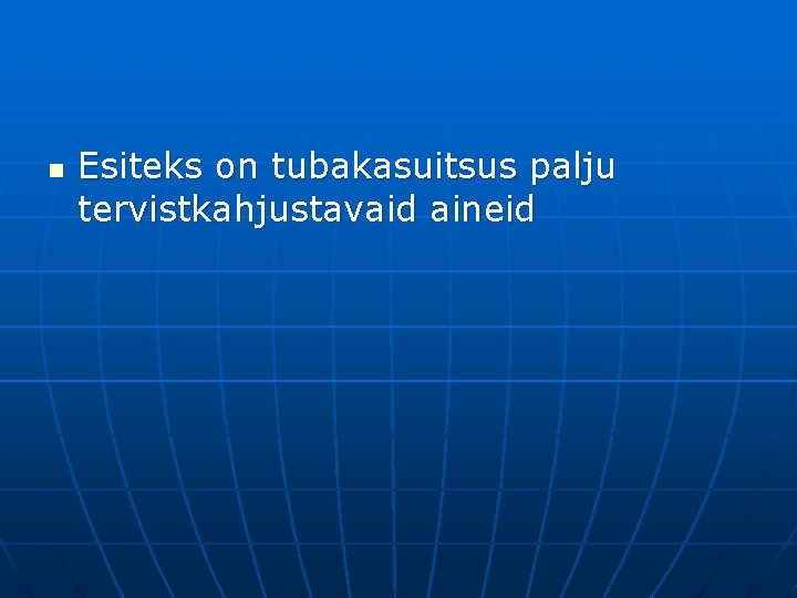 n Esiteks on tubakasuitsus palju tervistkahjustavaid aineid 