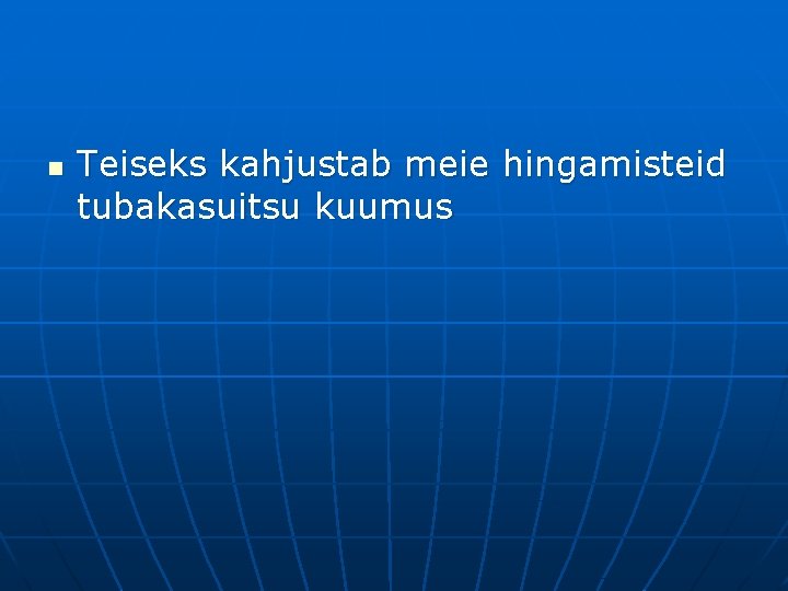 n Teiseks kahjustab meie hingamisteid tubakasuitsu kuumus 