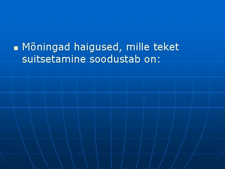 n Mõningad haigused, mille teket suitsetamine soodustab on: 
