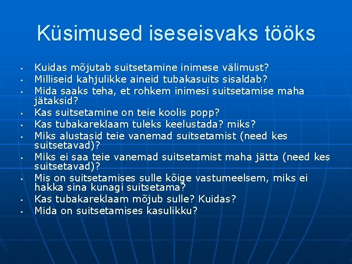 Küsimused iseseisvaks tööks • • • Kuidas mõjutab suitsetamine inimese välimust? Milliseid kahjulikke aineid