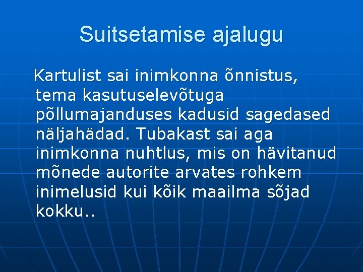 Suitsetamise ajalugu Kartulist sai inimkonna õnnistus, tema kasutuselevõtuga põllumajanduses kadusid sagedased näljahädad. Tubakast sai