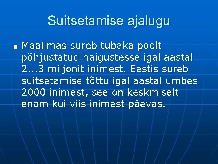 Suitsetamise ajalugu n Maailmas sureb tubaka poolt põhjustatud haigustesse igal aastal 2. . .