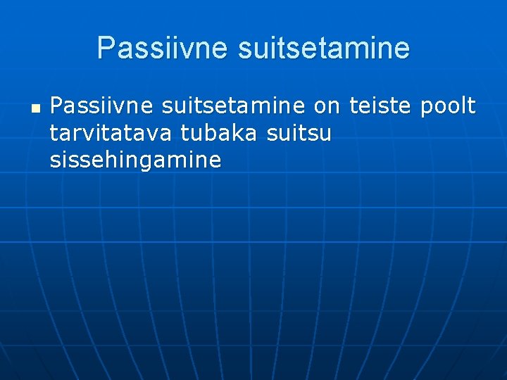 Passiivne suitsetamine n Passiivne suitsetamine on teiste poolt tarvitatava tubaka suitsu sissehingamine 