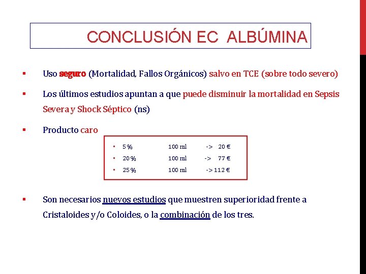 CONCLUSIÓN EC ALBÚMINA § Uso seguro (Mortalidad, Fallos Orgánicos) salvo en TCE (sobre todo