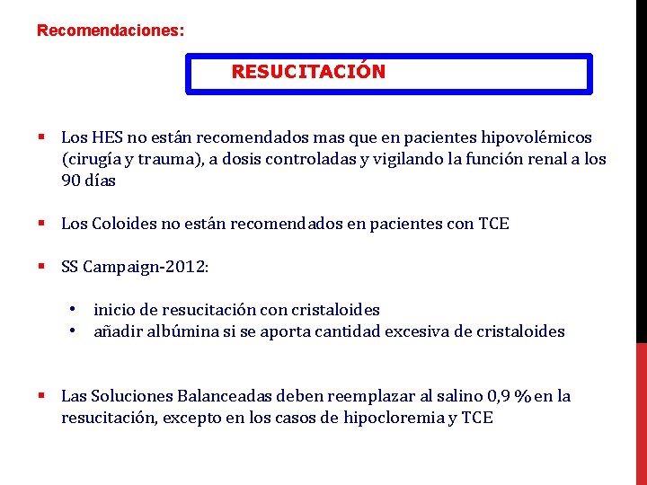 Recomendaciones: RESUCITACIÓN § Los HES no están recomendados mas que en pacientes hipovolémicos (cirugía