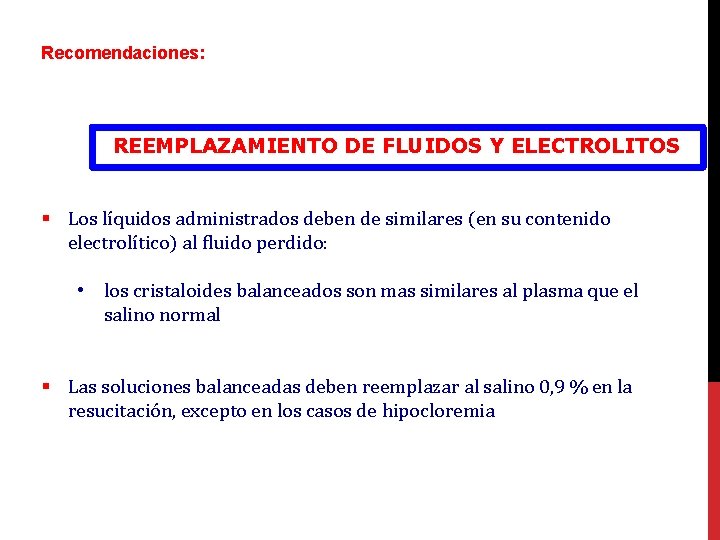 Recomendaciones: REEMPLAZAMIENTO DE FLUIDOS Y ELECTROLITOS § Los líquidos administrados deben de similares (en
