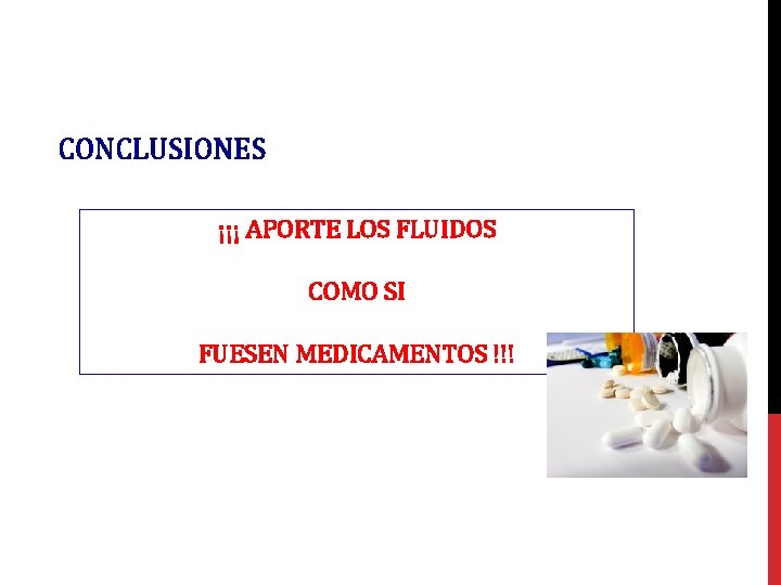 CONCLUSIONES ¡¡¡ APORTE LOS FLUIDOS COMO SI FUESEN MEDICAMENTOS !!! 