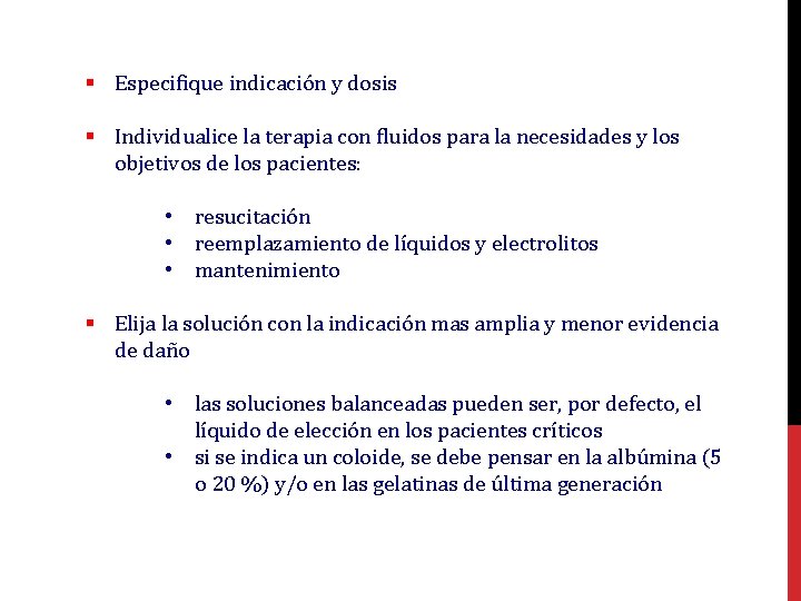 § Especifique indicación y dosis § Individualice la terapia con fluidos para la necesidades