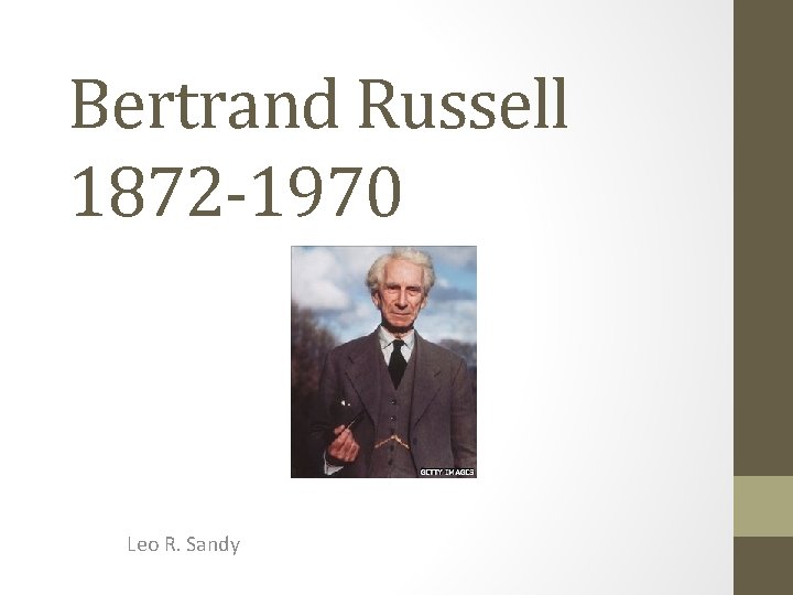 Bertrand Russell 1872 -1970 Leo R. Sandy 