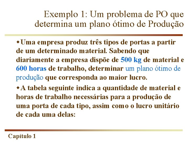 Exemplo 1: Um problema de PO que determina um plano ótimo de Produção w.