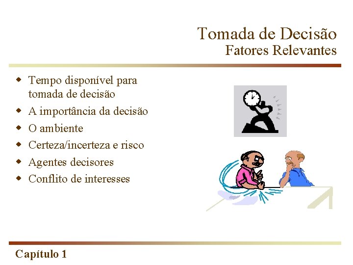 Tomada de Decisão Fatores Relevantes w Tempo disponível para tomada de decisão w A