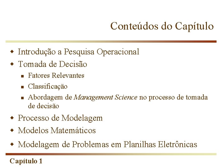 Conteúdos do Capítulo w Introdução a Pesquisa Operacional w Tomada de Decisão n n