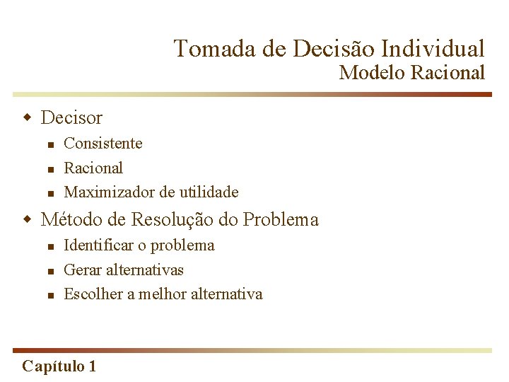 Tomada de Decisão Individual Modelo Racional w Decisor n n n Consistente Racional Maximizador