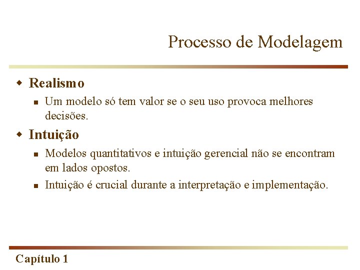 Processo de Modelagem w Realismo n Um modelo só tem valor se o seu