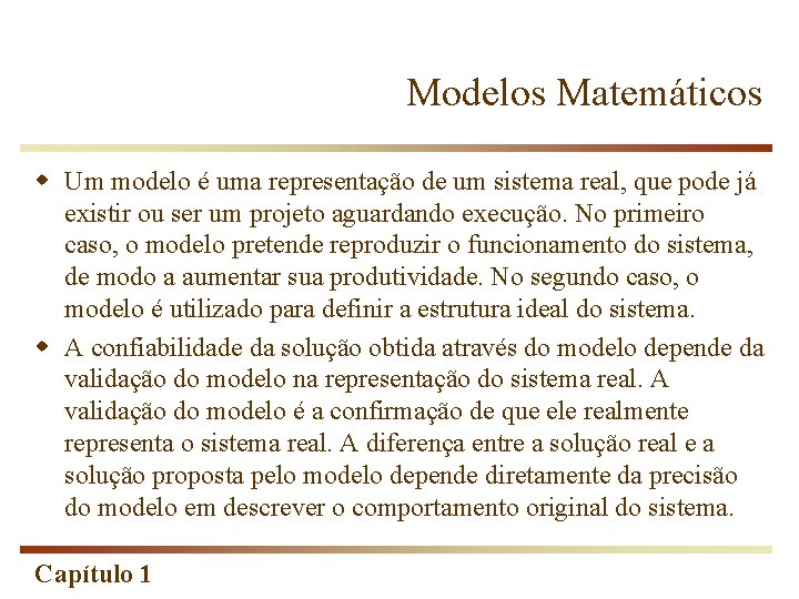 Modelos Matemáticos w Um modelo é uma representação de um sistema real, que pode