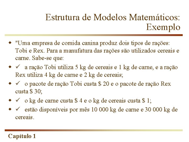 Estrutura de Modelos Matemáticos: Exemplo w "Uma empresa de comida canina produz dois tipos