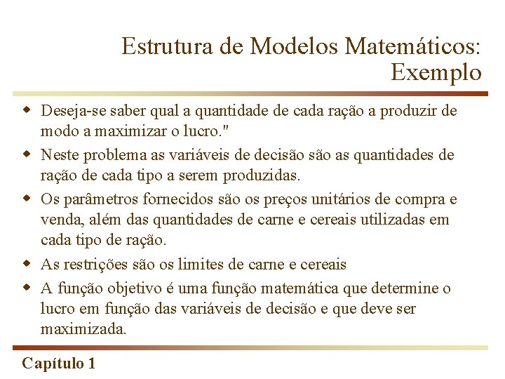 Estrutura de Modelos Matemáticos: Exemplo w Deseja-se saber qual a quantidade de cada ração