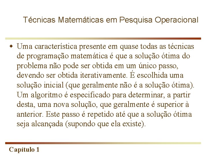 Técnicas Matemáticas em Pesquisa Operacional w Uma característica presente em quase todas as técnicas