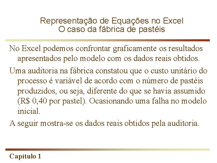 Representação de Equações no Excel O caso da fábrica de pastéis No Excel podemos