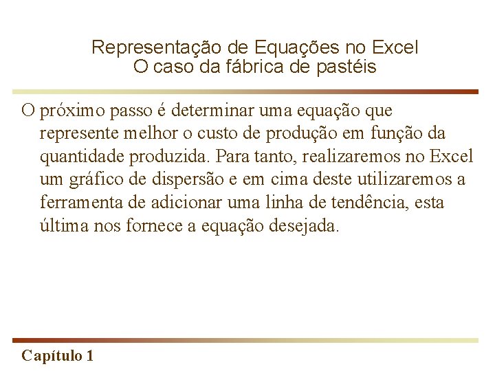 Representação de Equações no Excel O caso da fábrica de pastéis O próximo passo