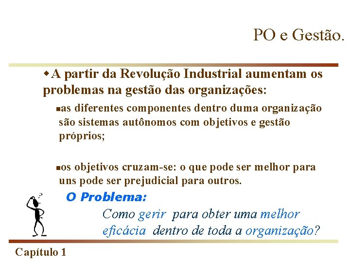 PO e Gestão. w. A partir da Revolução Industrial aumentam os problemas na gestão