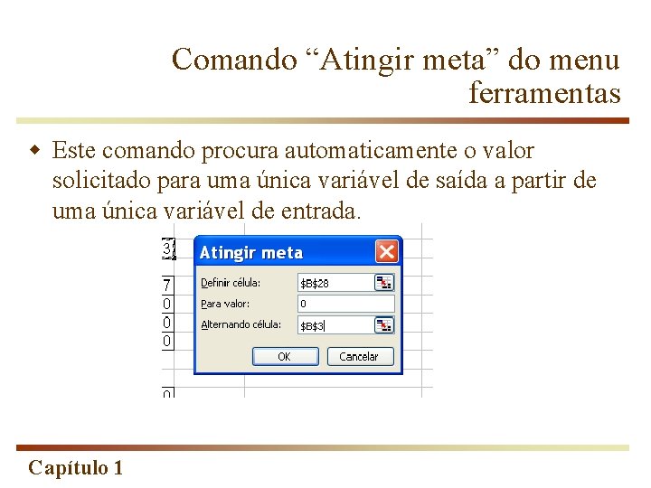 Comando “Atingir meta” do menu ferramentas w Este comando procura automaticamente o valor solicitado