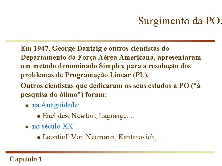 Surgimento da PO. Em 1947, George Dantzig e outros cientistas do Departamento da Força