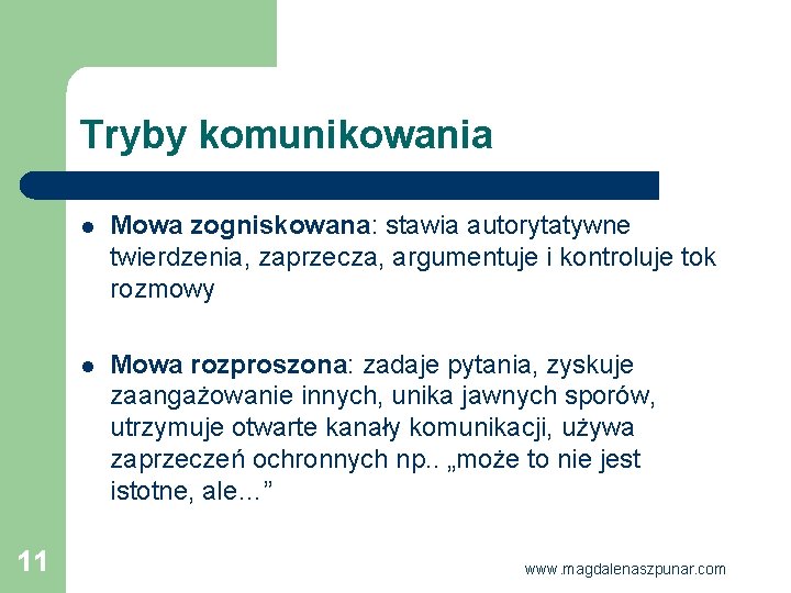 Tryby komunikowania 11 l Mowa zogniskowana: stawia autorytatywne twierdzenia, zaprzecza, argumentuje i kontroluje tok