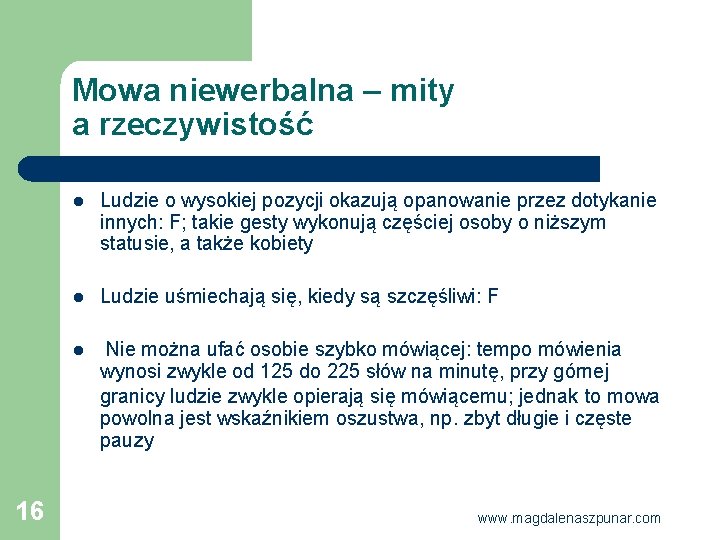 Mowa niewerbalna – mity a rzeczywistość 16 l Ludzie o wysokiej pozycji okazują opanowanie