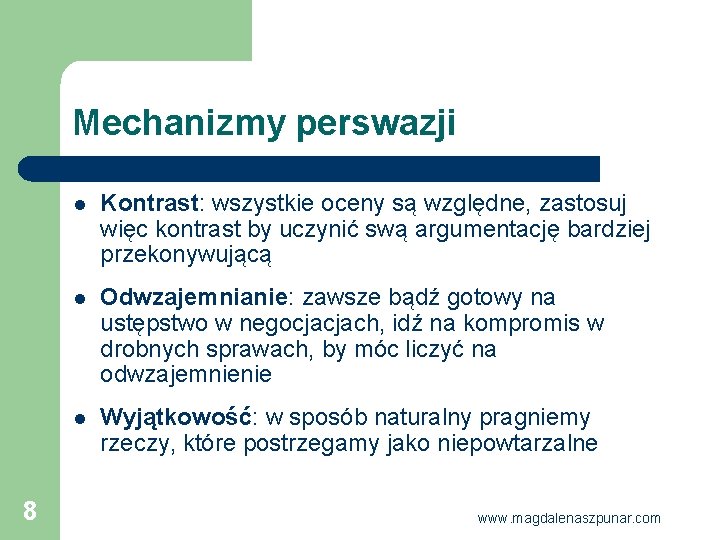 Mechanizmy perswazji 8 l Kontrast: wszystkie oceny są względne, zastosuj więc kontrast by uczynić