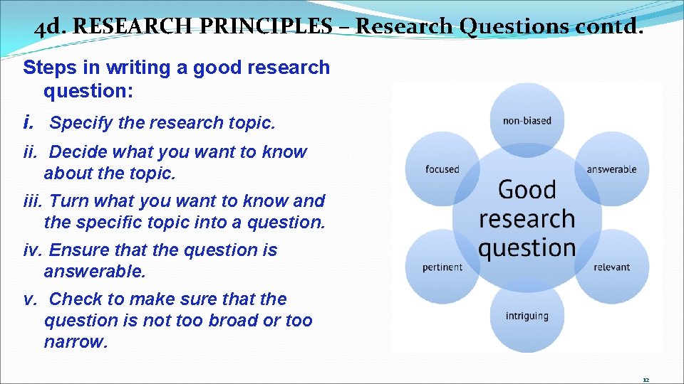 4 d. RESEARCH PRINCIPLES – Research Questions contd. Steps in writing a good research