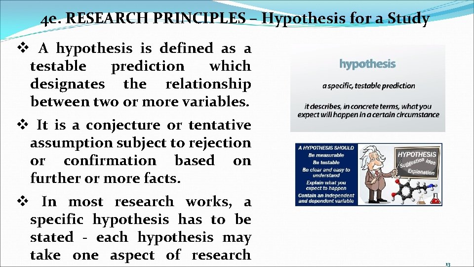 4 e. RESEARCH PRINCIPLES – Hypothesis for a Study v A hypothesis is defined