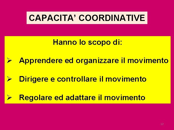 CAPACITA’ COORDINATIVE Hanno lo scopo di: Ø Apprendere ed organizzare il movimento Ø Dirigere
