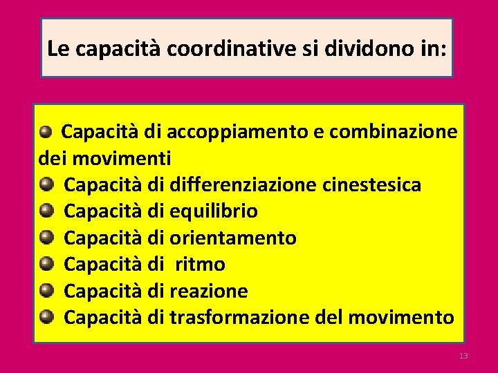 Le capacità coordinative si dividono in: Capacità di accoppiamento e combinazione dei movimenti Capacità