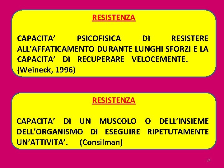 RESISTENZA CAPACITA’ PSICOFISICA DI RESISTERE ALL’AFFATICAMENTO DURANTE LUNGHI SFORZI E LA CAPACITA’ DI RECUPERARE