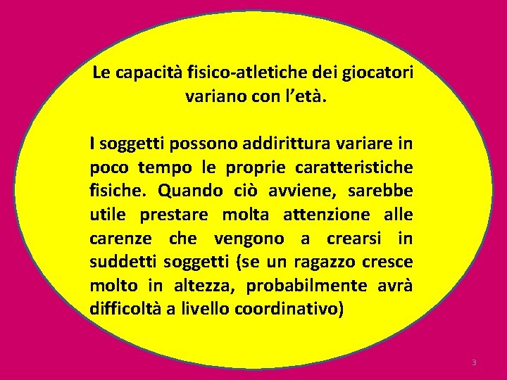 Le capacità fisico-atletiche dei giocatori variano con l’età. I soggetti possono addirittura variare in