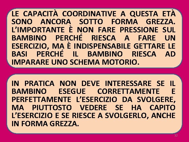 LE CAPACITÀ COORDINATIVE A QUESTA ETÀ SONO ANCORA SOTTO FORMA GREZZA. L’IMPORTANTE È NON