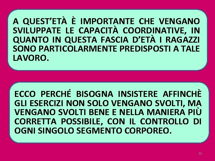 A QUEST’ETÀ È IMPORTANTE CHE VENGANO SVILUPPATE LE CAPACITÀ COORDINATIVE, IN QUANTO IN QUESTA