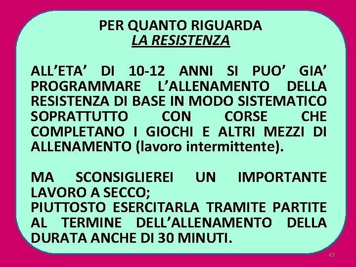 PER QUANTO RIGUARDA LA RESISTENZA ALL’ETA’ DI 10 -12 ANNI SI PUO’ GIA’ PROGRAMMARE